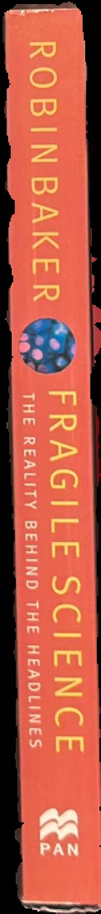 Fragile science : the reality behind the headlines live spine