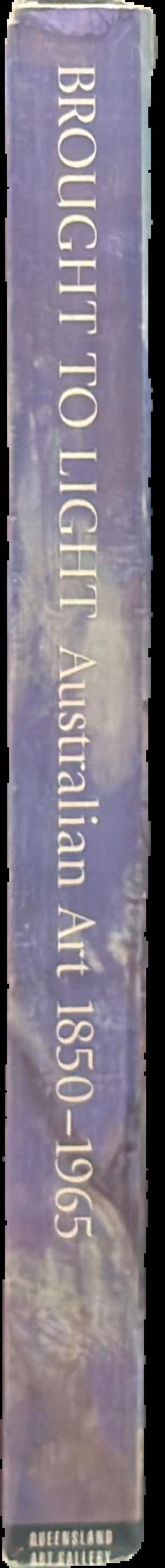 Brought to light : Australian art 1850-1965 from the Queensland Art Gallery collection live spine
