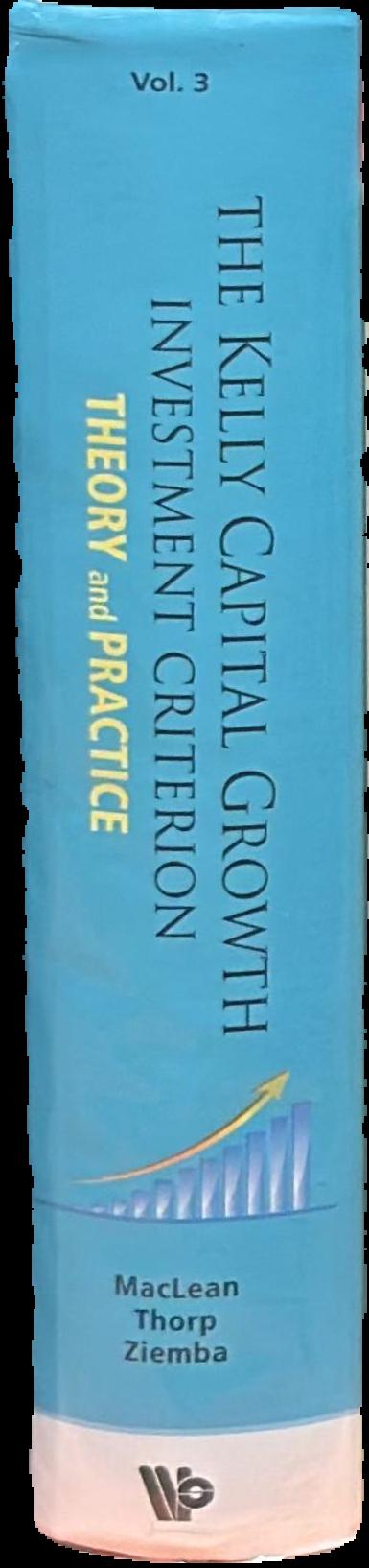 The Kelly capital growth investment criterion : theory and practice / [edited by] Leonard C MacLean, Edward O Thorp, William T Ziemba live spine