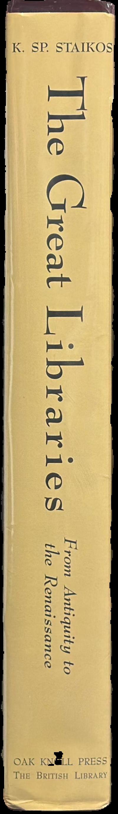 The great libraries : from antiquity to the Renaissance (3000 B.C. to A.D. 1600) / by Kōnstantinos Sp. Staikos ; preface by Hélène Ahrweiler ; translated by Timothy Cullen live spine