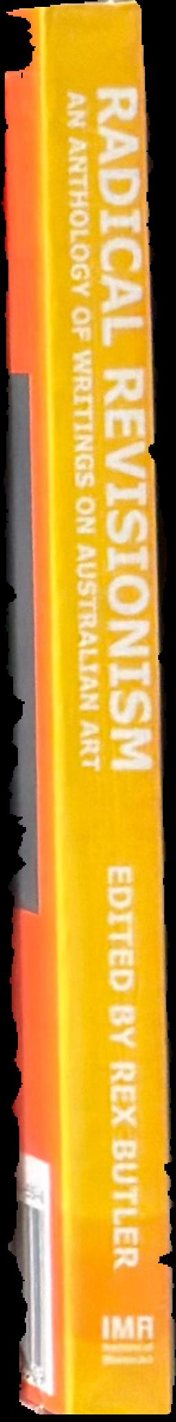 Radical revisionism : an anthology of writings on Australian art live spine