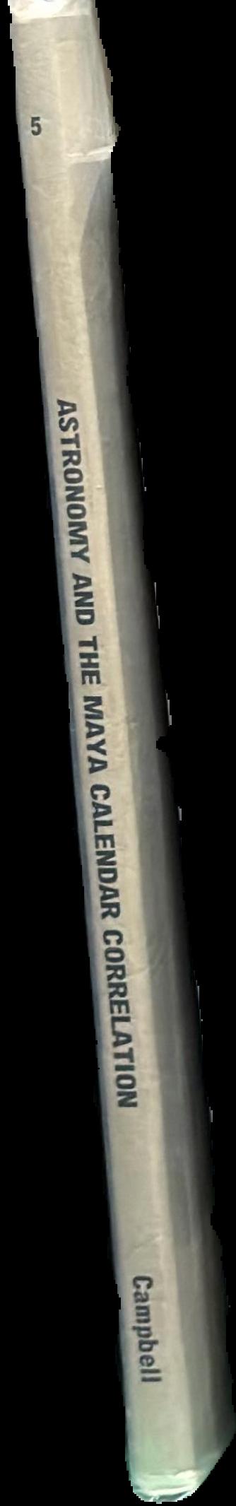 Astronomy and the Maya calendar correlation / Paul Douglas Campbell live spine