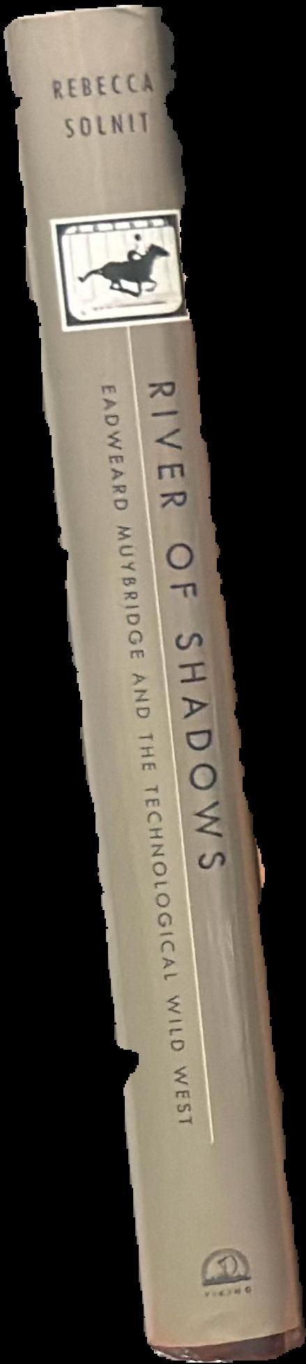 River of shadows : Eadweard Muybridge and the technological Wild West live spine