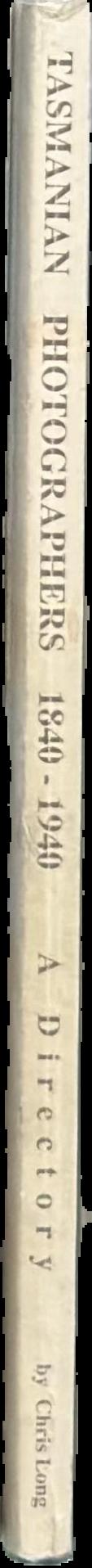 Tasmanian photographers 1840-1940 : a directory live spine