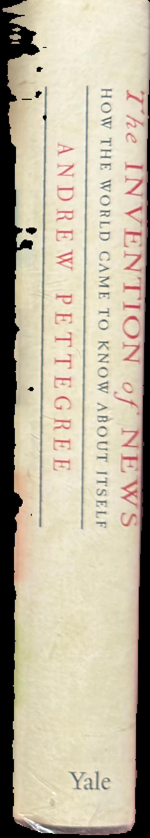 The invention of news : how the world came to know about itself live spine