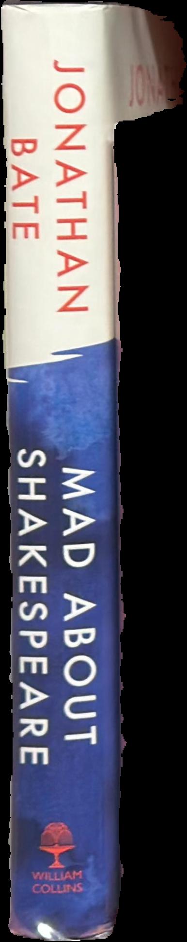 Mad about Shakespeare : from classroom to theatre to emergency room / Jonathan Bate live spine