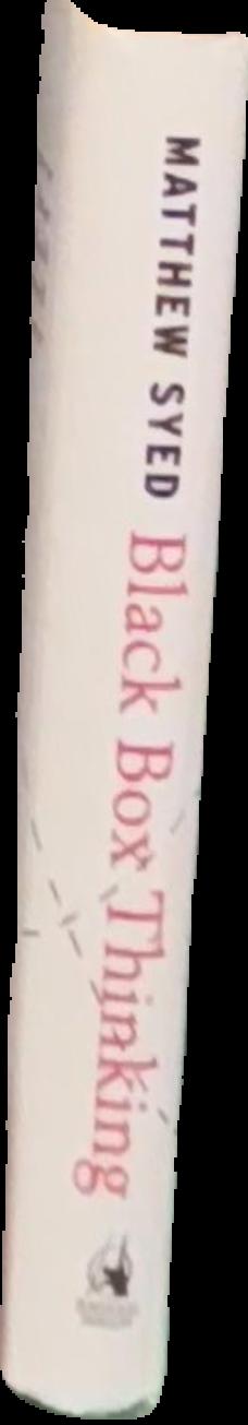 Black box thinking : why most people never learn from their mistakes - but some do live spine