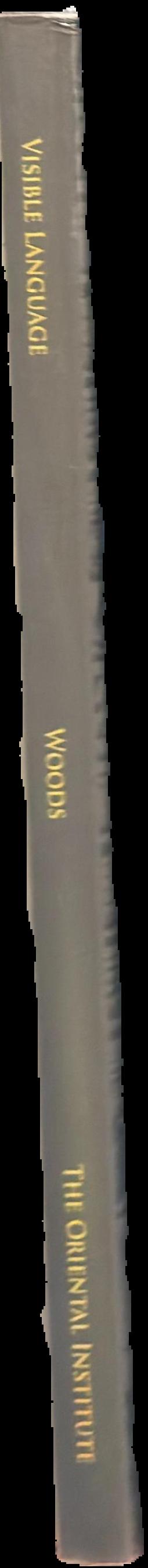 Visible language : inventions of writing in the ancient Middle East and beyond / edited by Christopher Woods with the assistance of Emily Teeter & Geoff Emberling live spine
