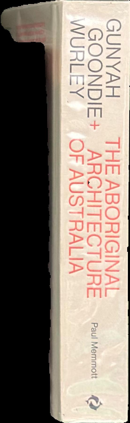 Gunyah, goondie + wurley : the Aboriginal architecture of Australia live spine