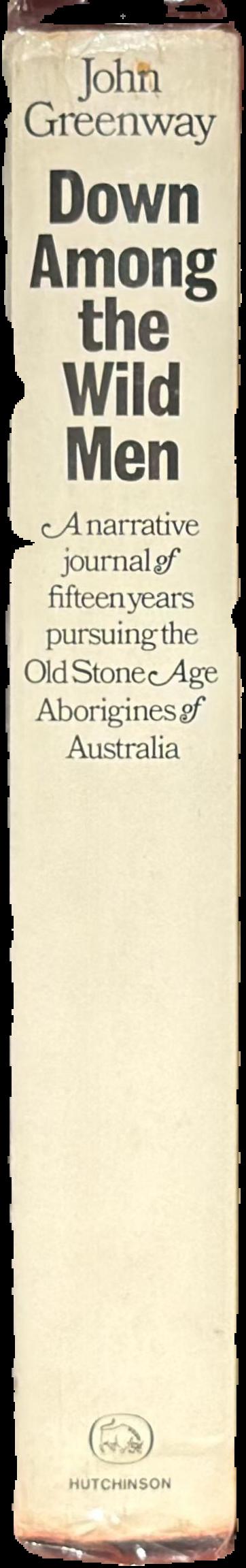 Down among the wild men : the narrative journal of fifteen years pursuing the old Stone Age Aborigines of Australia's Western Desert live spine