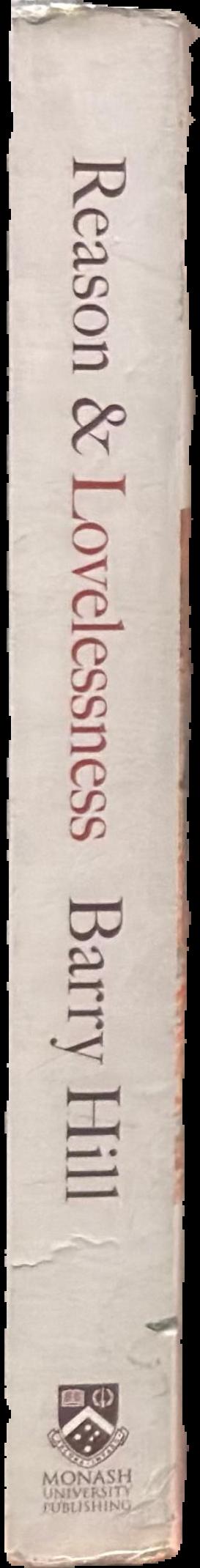 Reason & lovelessness : essays, encounters, reviews 1980-2017 live spine