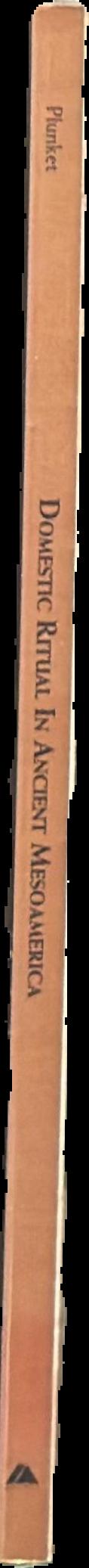 Domestic ritual in ancient Mesoamerica / edited by Patricia Plunket live spine