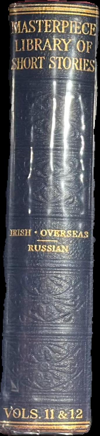 The Masterpiece library of short stories : XI. Irish and overseas : XII. Russian / edited by J. A. Hammerton live spine