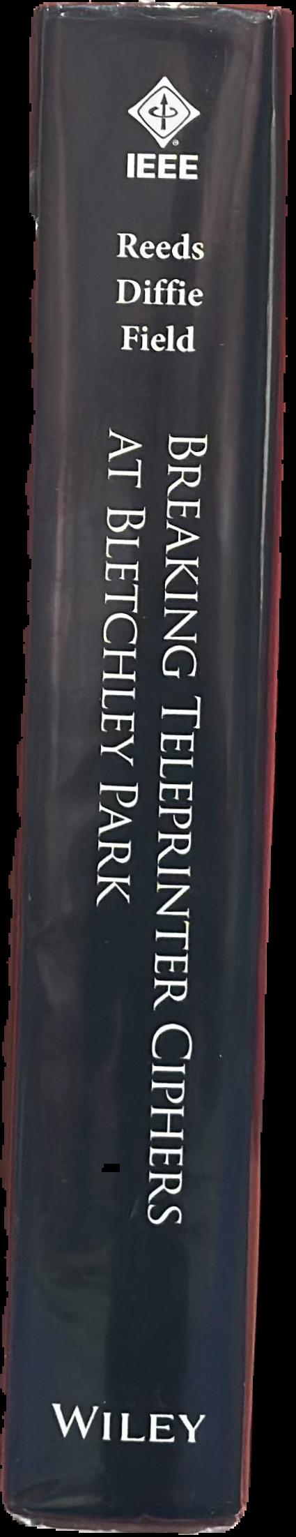 Breaking teleprinter ciphers at Bletchley Park : general report on Tunny with emphasis on statistical methods (1945) / an edition of I.J. Good, D. Michie and G. Timms ; edited and with introductions and notes by James A. Reeds, Whitfield Diffie and J.V. Field live spine