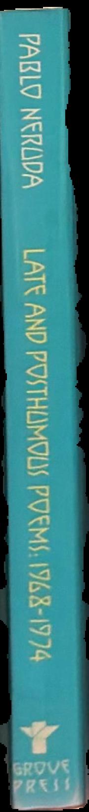 Late and posthumous poems, 1968-1974 / Pablo Neruda ; introduction by Manuel Duran ; edited and translated by Ben Belitt live spine