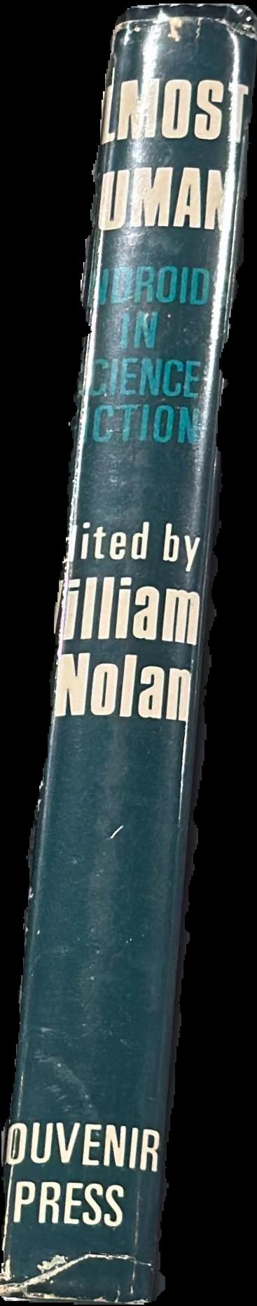 Almost human : androids in science fiction / edited by William F. Nolan ; with an introduction by A. E. van Vogt live spine