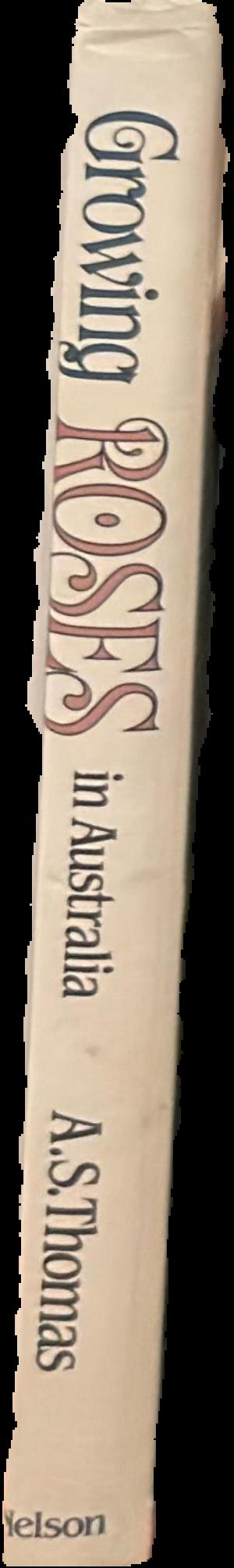 Growing roses in Australia : a complete guide to growing and showing roses in Australia live spine