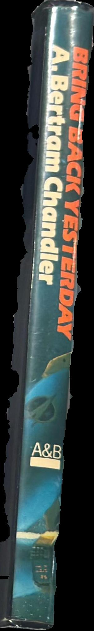 Bring back yesterday : volume 3 in the Rim World series / A. Bertram Chandler live spine