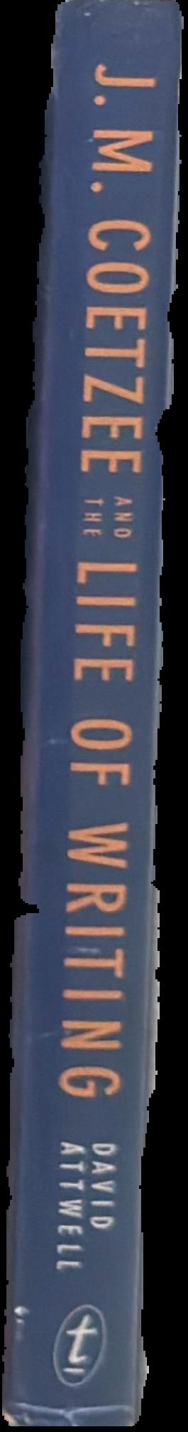 J.M. Coetzee and the life of writing : face to face with time / David Attwell live spine