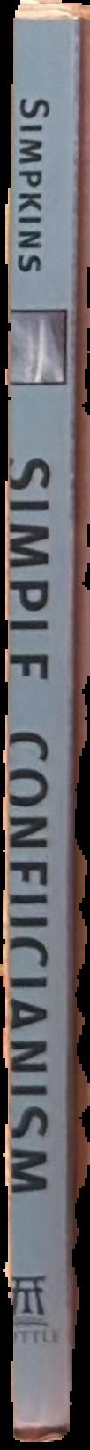 Simple Confucianism : a guide to living virtuously / C. Alexander Simpkins, Annellen Simpkins live spine