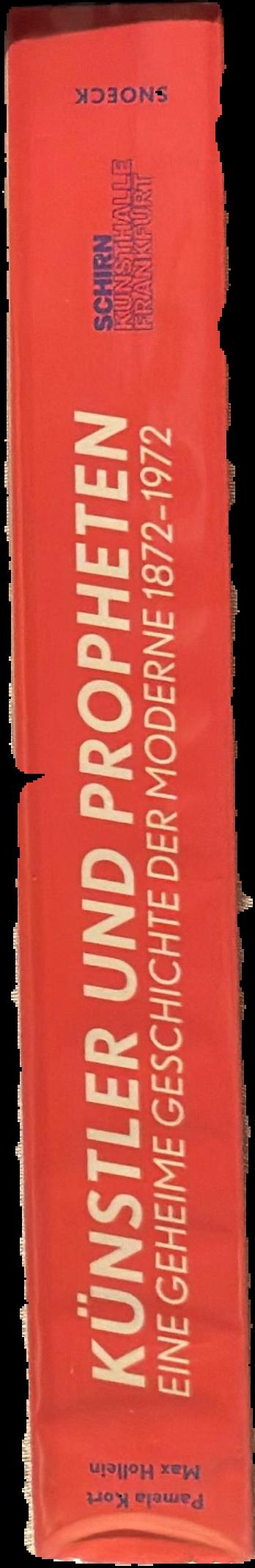 Artists and prophets : a secret history of modern art 1872-1972 = Kunstler und propheten : eine geheime geschichte der moderne 1872-1972 live spine