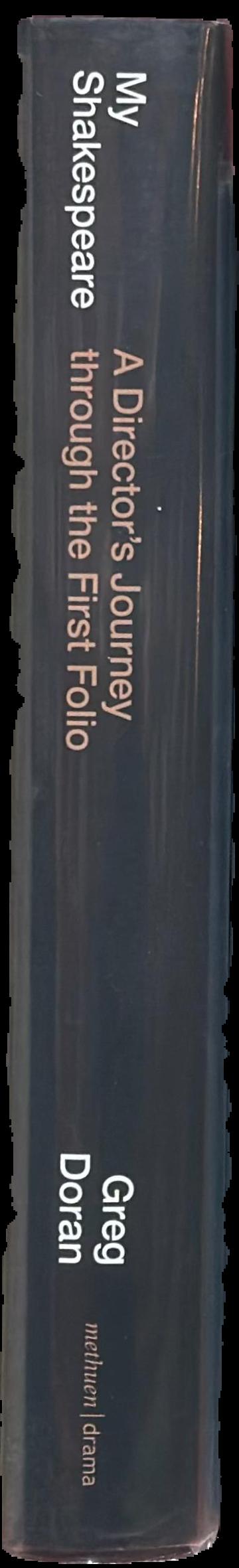 My Shakespeare : a director's journey through the First Folio live spine