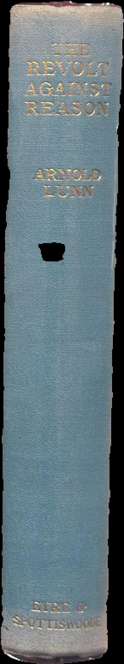 The revolt against reason / by Arnold Lunn live spine