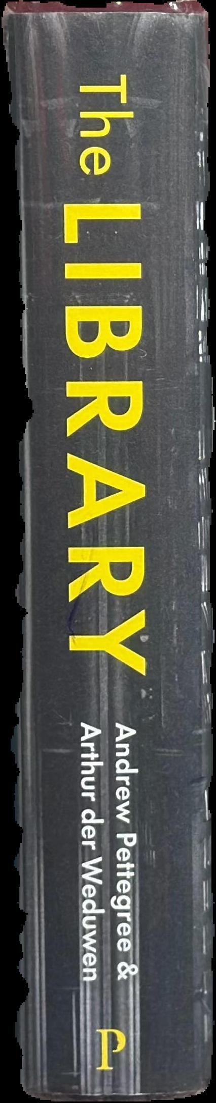 The library : a fragile history / Andrew Pettegree & Arthur der Weduwen live spine