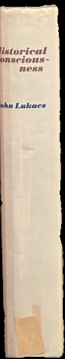 Historical consciousness : or the remembered past / John Lukacs live spine