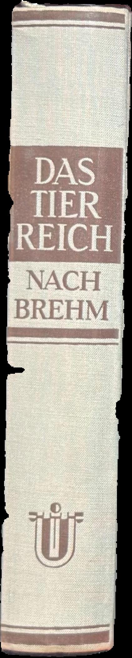 Das Tierreich nach Brehm : nach der II. Auflage "Brehms Tierleben" / überarbeitet von : Prof. Dr. Reitschel, Dr Hanke, Dr. Lotz, Dr Merkel, Dr. Modes live spine