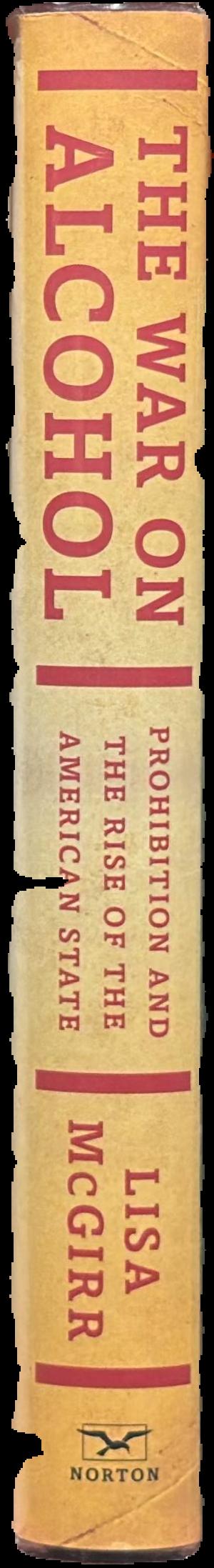 The war on alcohol : prohibition and the rise of the American state live spine