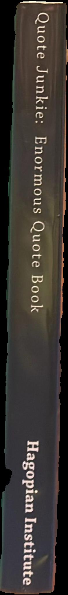 Quote junkie : enormous quote book : over 3000 quotes from several hundred of the most famous people in the history of the world live spine
