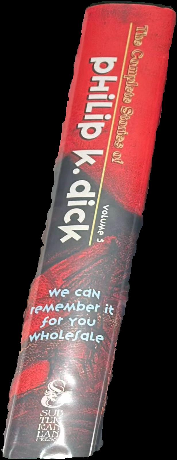 The complete stories of Philip K. Dick volume 5 : We can remember it for you wholesale [1963-1981] live spine