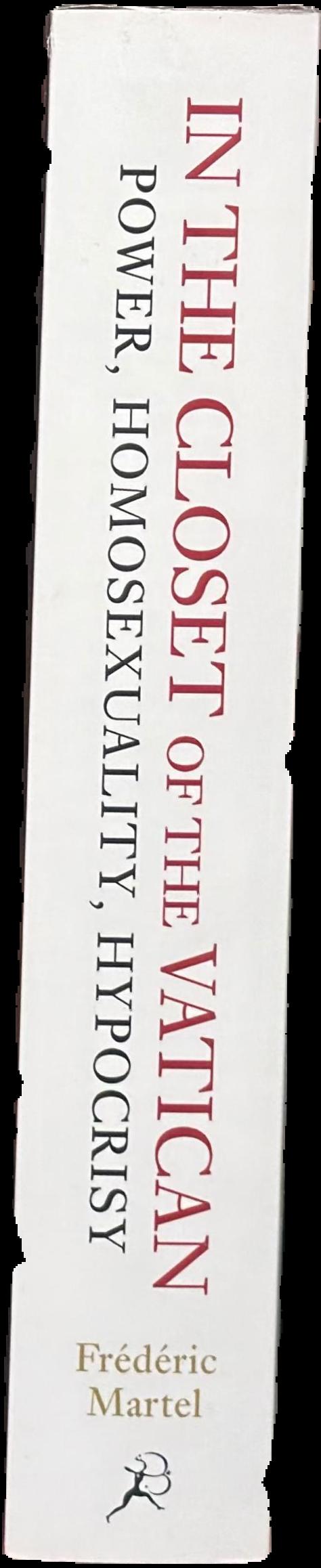 In the closet of The Vatican : power, homosexuality, hypocrisy /​ Frédéric Martel ; translated by Shaun Whiteside live spine