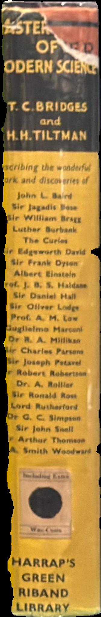 Master minds of modern science / by T. C. Bridges and H. Hessell Tiltman ; with thirty-one illustrations in half tone ; new edition revised live spine