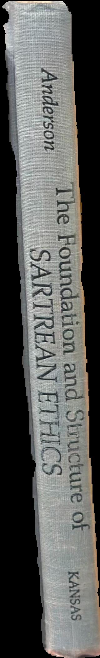 The foundation and structure of Sartrean ethics / Thomas C. Anderson live spine