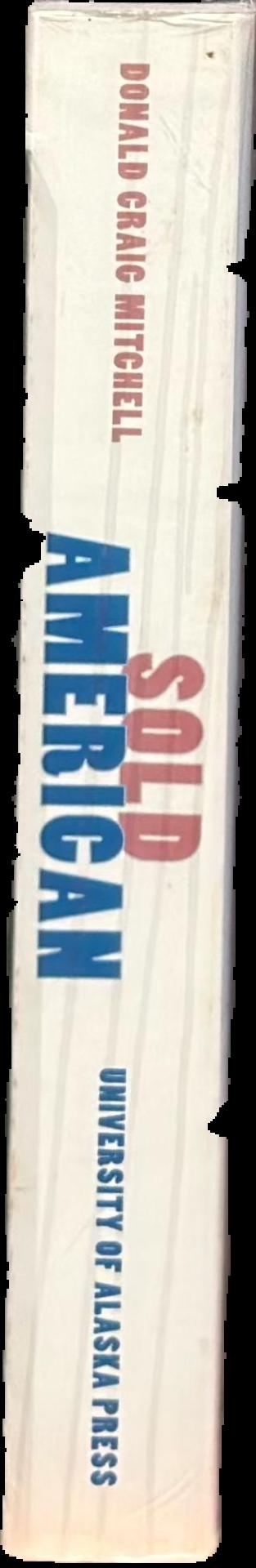 Sold American : the story of Alaska Natives and their land, 1867–1959 live spine