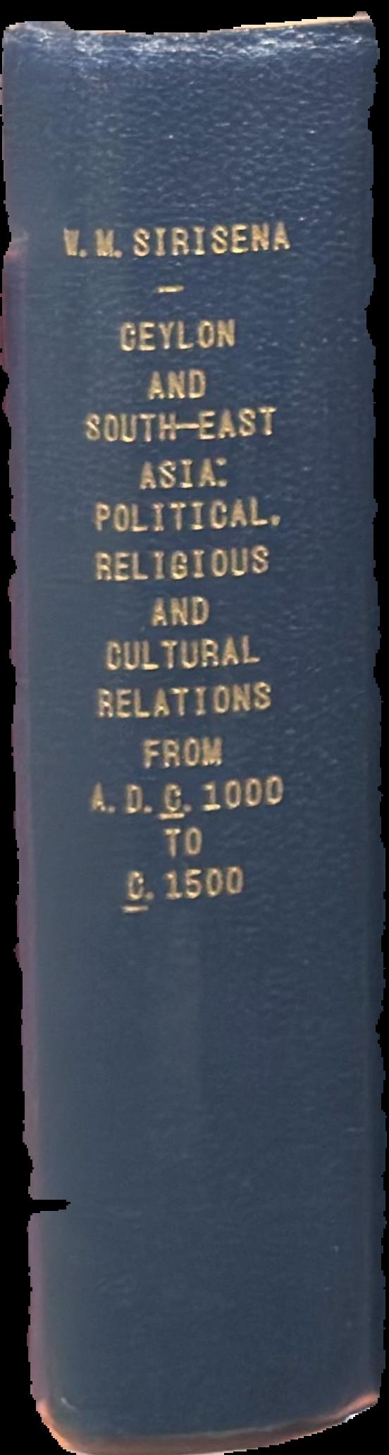 Ceylon and South-East Asia: political, religious and cultural relations from A.D. c. 1000 to c. 1500 / W. M. Sirisena live spine