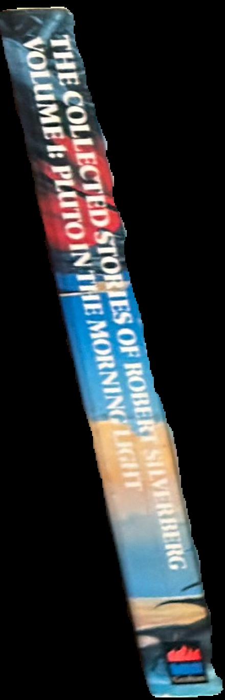 The collected stories of Robert Silverberg : volume one : Pluto in the morning light live spine