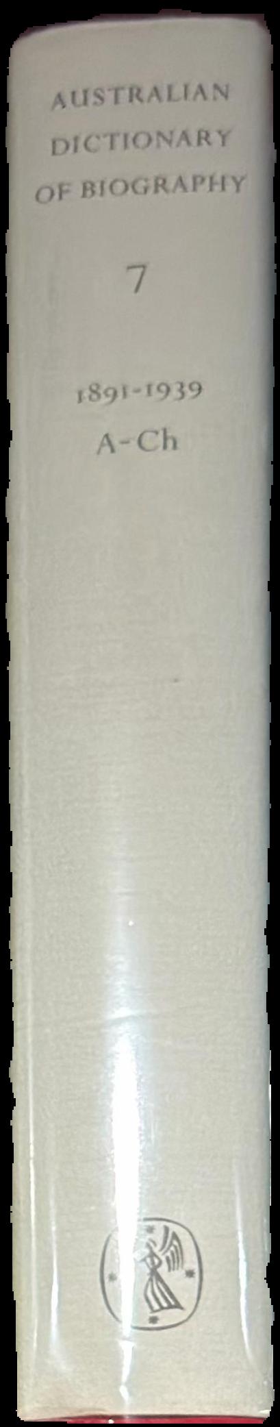 Australian dictionary of biography : volume 7 : 1891 A-Ch live spine
