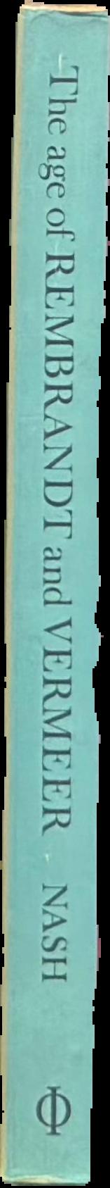 The age of Rembrandt and Vermeer : Dutch painting in the seventeenth century / J. M. Nash live spine
