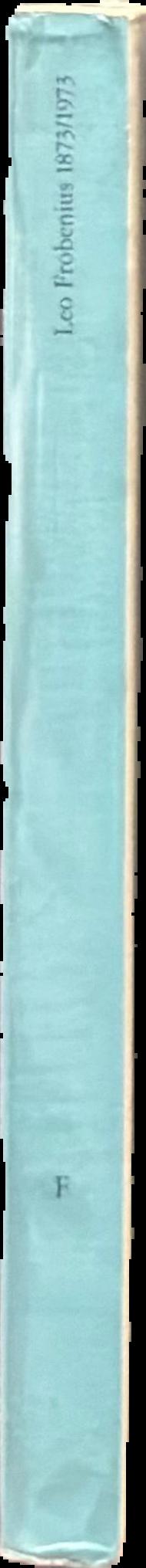 Leo Frobenius 1873–1973 : an anthology live spine