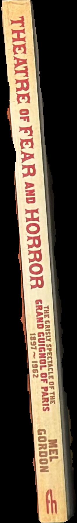 Theatre of fear and horror : the grisly spectacle of the Grand Guignol of Paris, 1897-1962 live spine