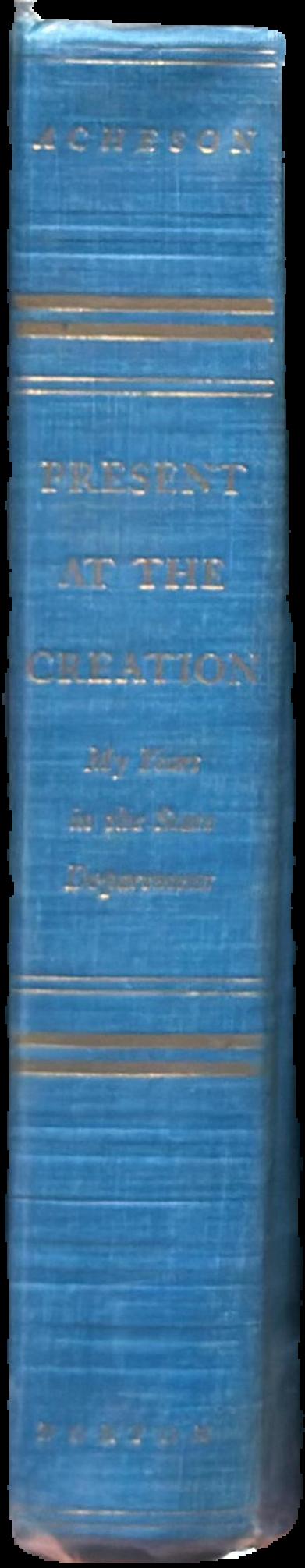 Present at the creation : my years in the State Department live spine