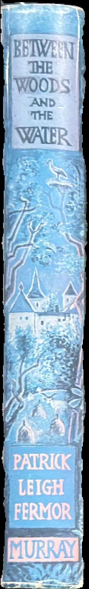 Between the woods and the water : on foot to Constantinople from the Hook of Holland : the middle Danube to the Iron Gates live spine