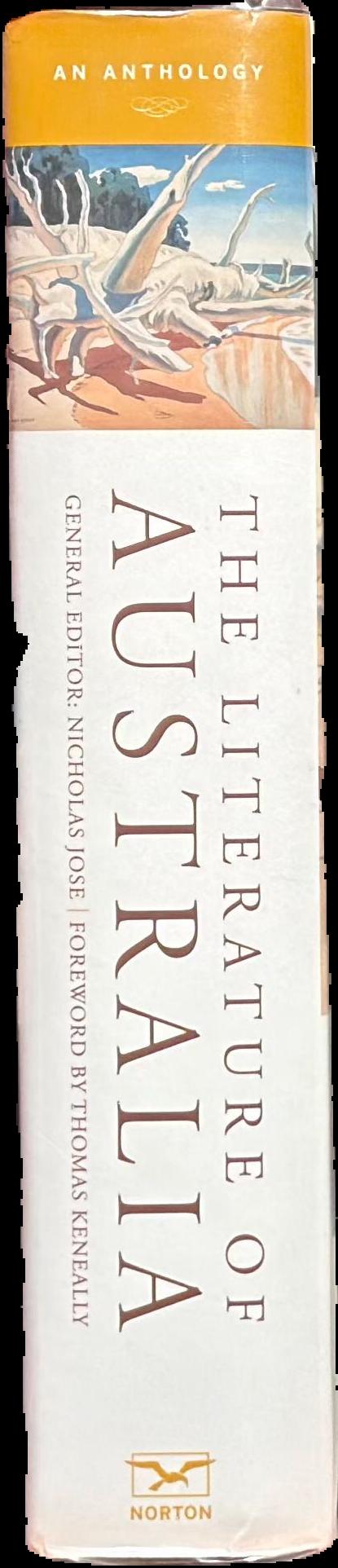 The literature of Australia : an anthology / general editor, Nicholas Jose ; foreword by Thomas Keneally live spine