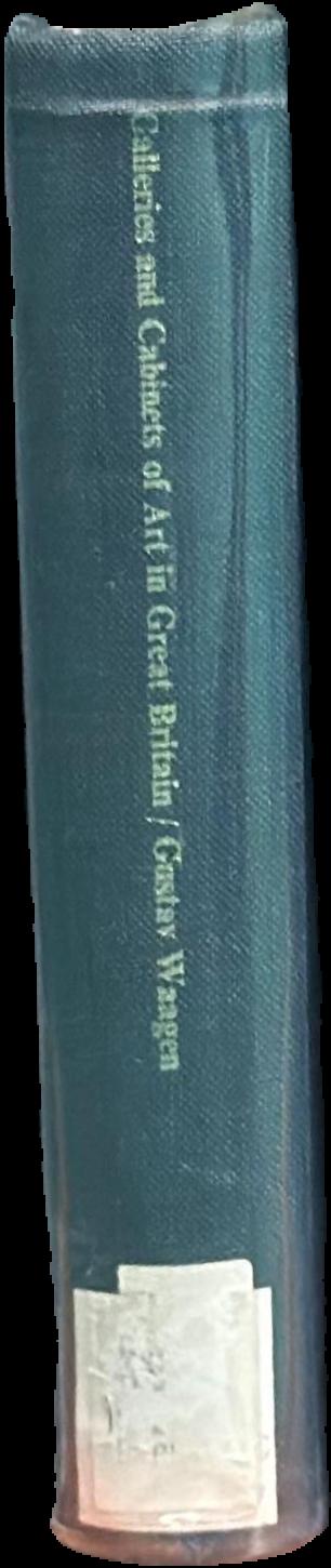 Galleries and cabinets of art in Great Britain : being an account of more than forty collections of paintings, drawings, sculptures, mss., ... / by Dr. Waagen live spine
