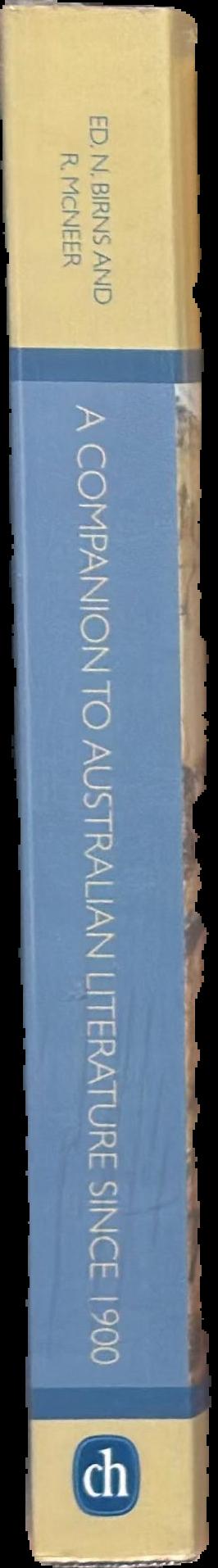 A companion to Australian literature since 1900 / edited by Nicholas birns and Rebecca McNeer live spine
