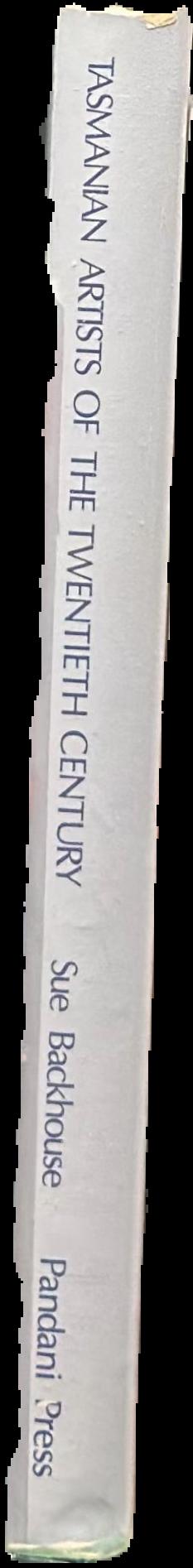 Tasmanian artists of the twentieth century: painters, sculptors, printmakers and photographers 1900-1985 live spine