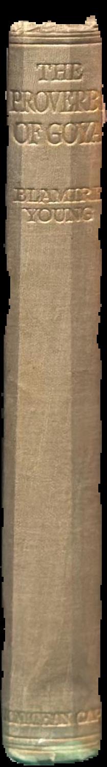 The proverbs of Goya : being an account of "Los Proverbios," examined and now for the first time explained live spine